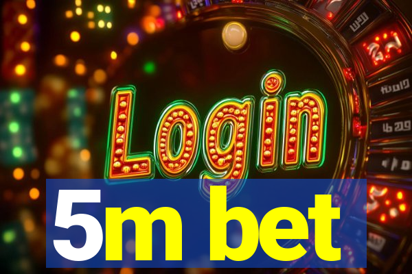5m bet